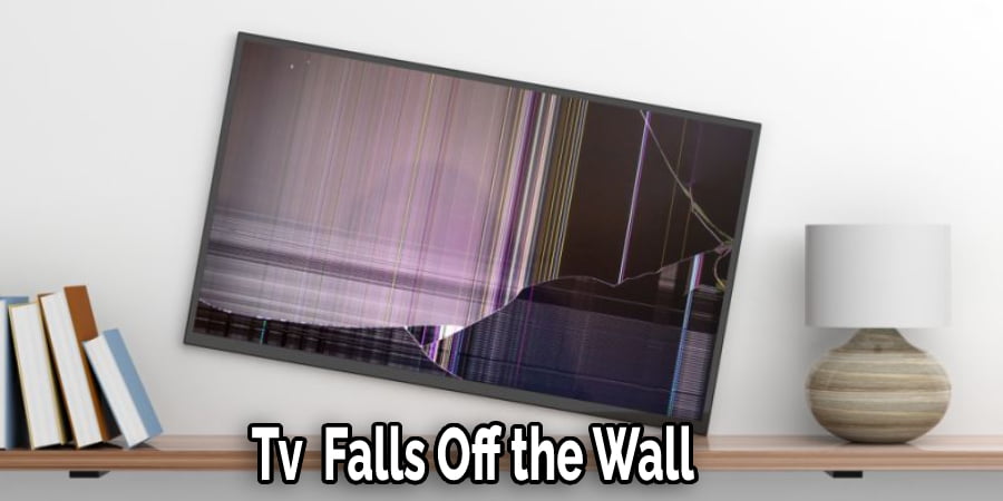 If the Mounting is Not Good Your TV Can Fall Off and Get Damaged