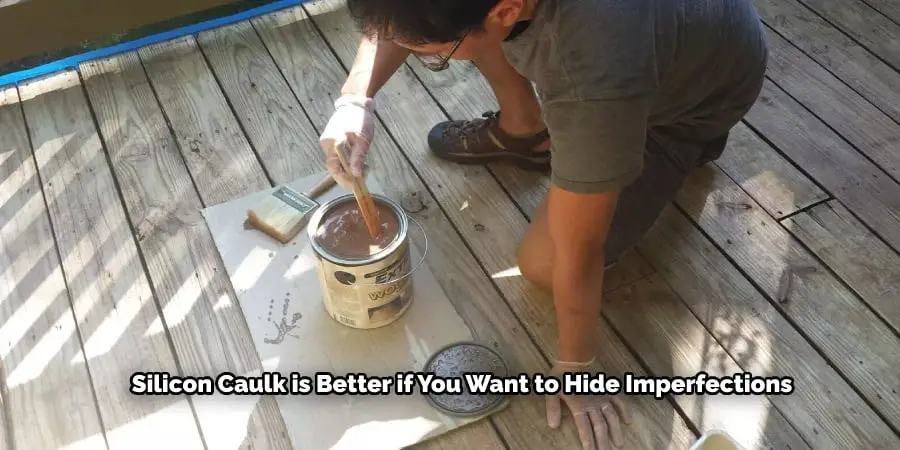 Silicon Caulk is Better if You Want to Hide Imperfections