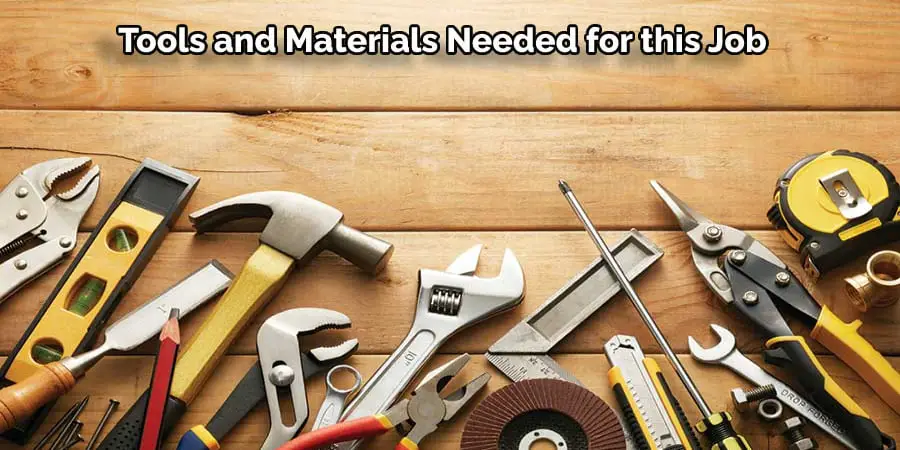 Tools and Materials Needed for the Job