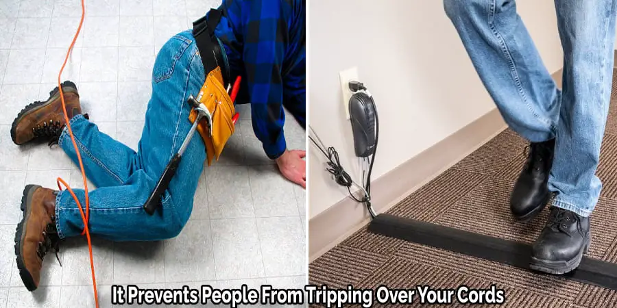It Prevents People From Tripping Over Your Cords