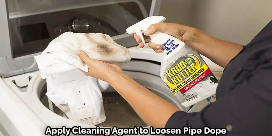 Apply Cleaning Agent to Loosen Pipe Dope