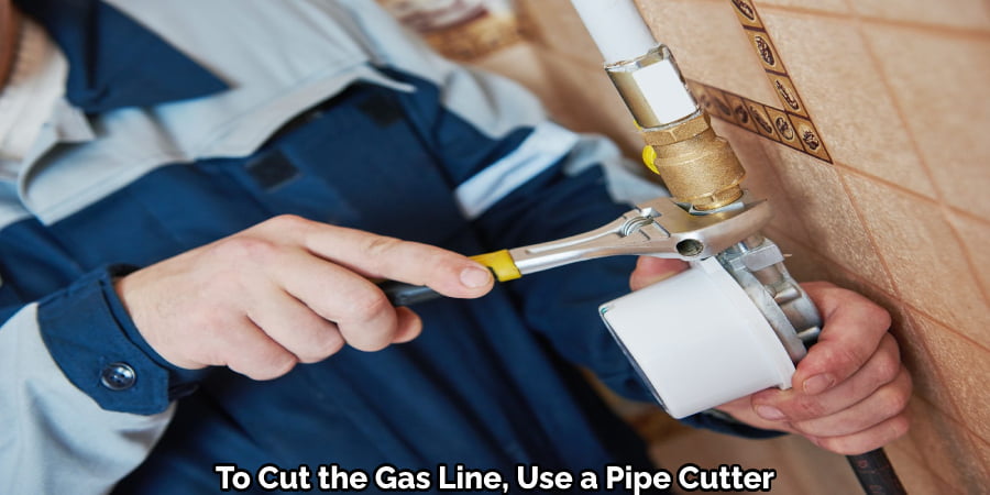 To Cut the Gas Line, Use a Pipe Cutter