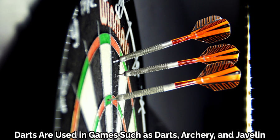 Darts Are Used in Games Such as Darts, Archery, and Javelin