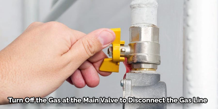 Turn Off the Gas at the Main Valve to Disconnect the Gas Line