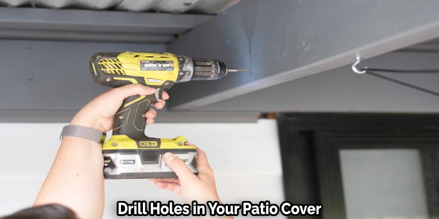 Drill Holes in Your Patio Cover