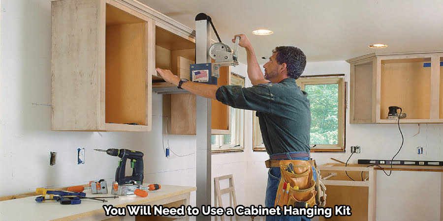 You Will Need to Use a Cabinet Hanging Kit