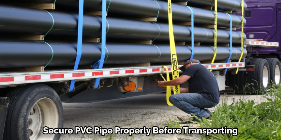 Secure Pvc Pipe Properly Before Transporting