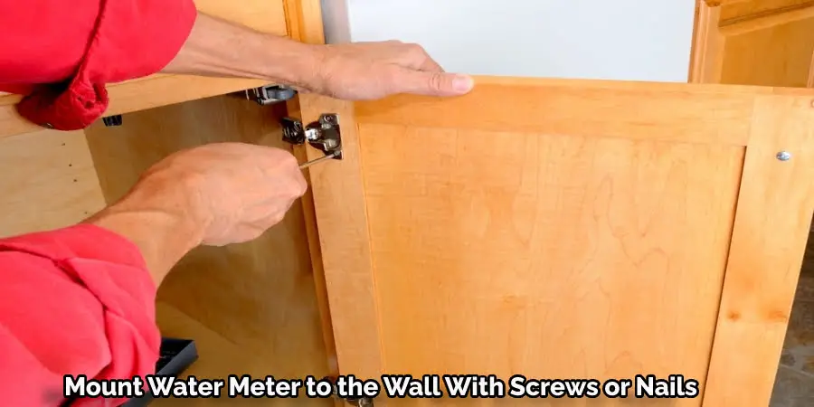 Mount Water Meter to the Wall With Screws or Nails 