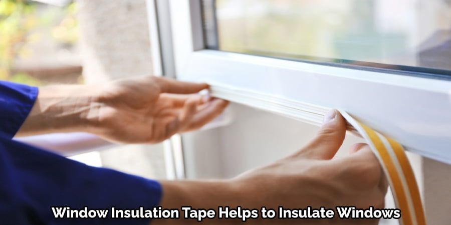 Window Insulation Tape Helps to Insulate Windows