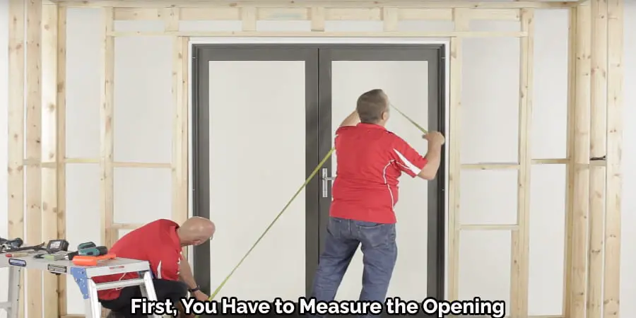 First, You Have to Measure the Opening of the Door