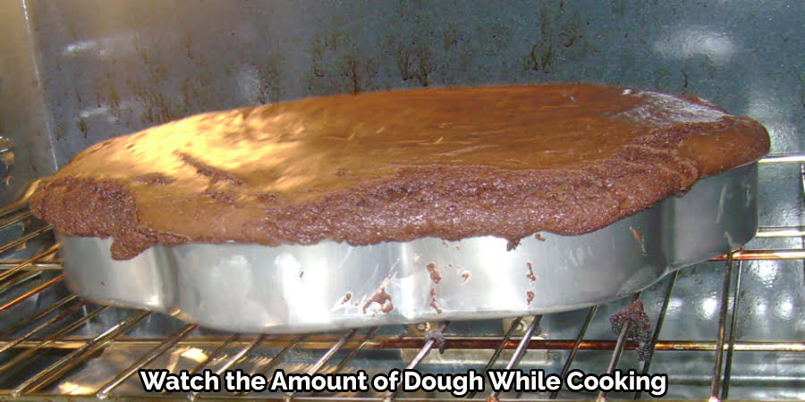 Watch the Amount of Dough While Cooking