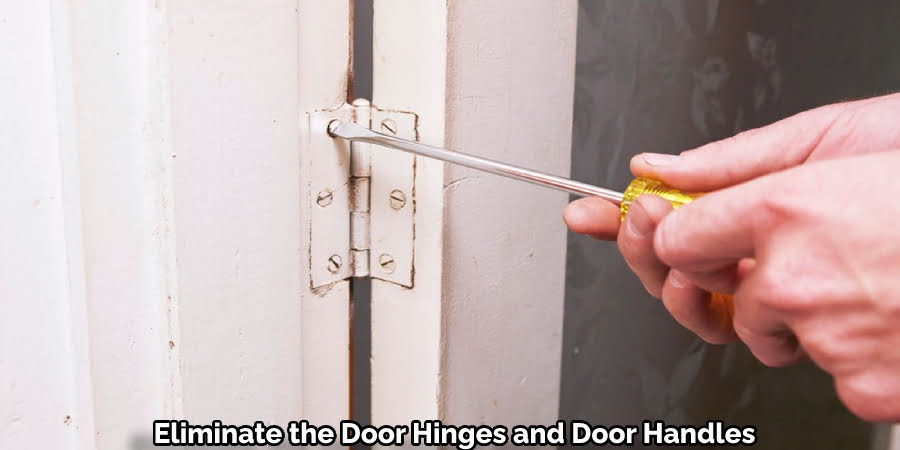 Eliminate the Door Hinges and Door Handles