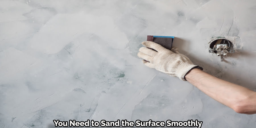 You Need to Sand the Surface Smoothly