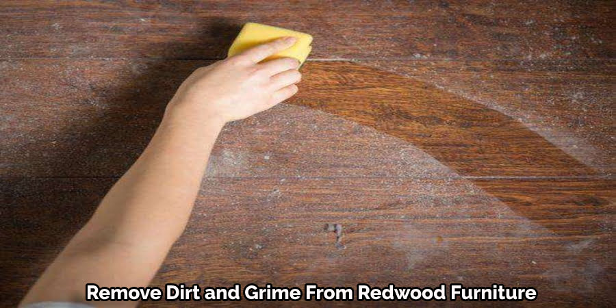 Remove Dirt and Grime From Redwood Furniture