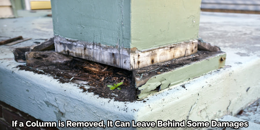 If a Column is Removed, It Can Leave Behind Some Damages