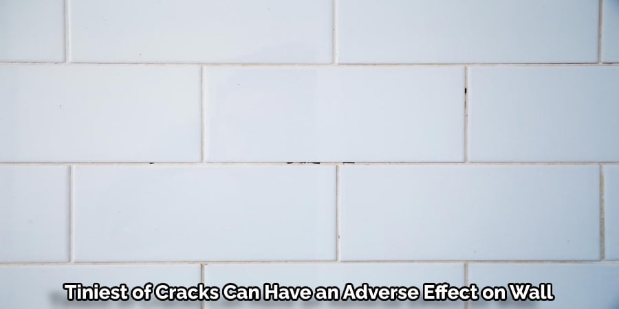 Tiniest of Cracks Can Have an Adverse Effect on Wall