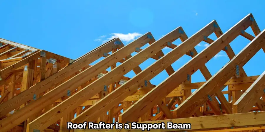  Roof Rafter is a Support Beam 