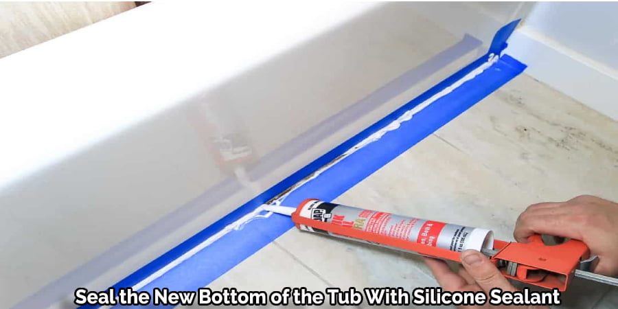 Seal the New Bottom of the Tub With Silicone Sealant