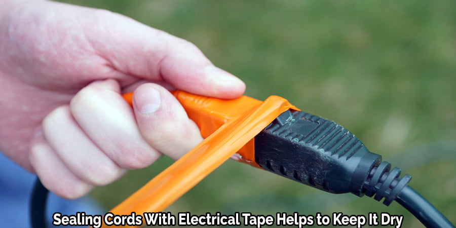 Sealing Cords With Electrical Tape Helps to Keep It Dry