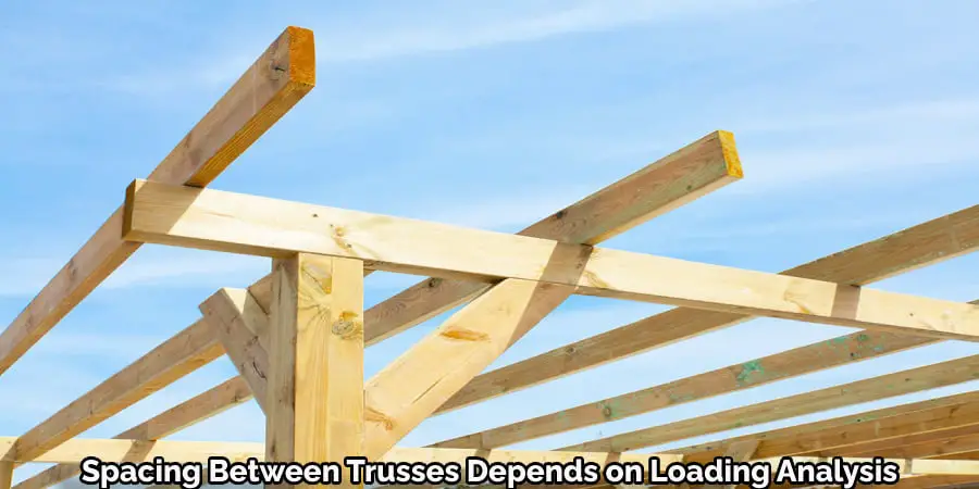 Spacing Between Trusses Depends on Loading Analysis