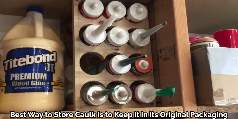 Best Way to Store Caulk is to Keep It in Its Original Packaging