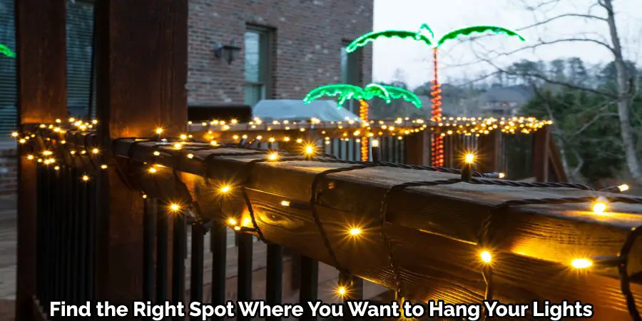 Find the Spot Where You Want to Hang Your Lights.