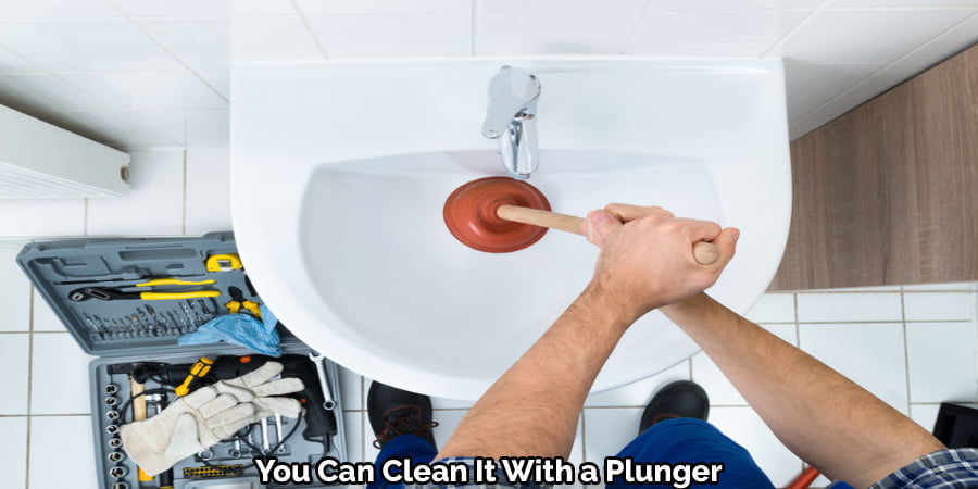 You Can Clean It With a Plunger
