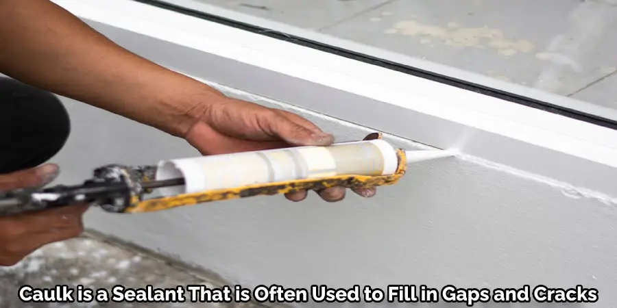 Caulk is a Sealant That is Often Used to Fill in Gaps and Cracks