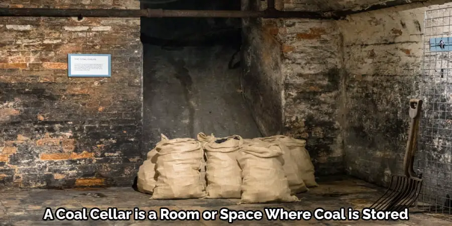 A Coal Cellar is a Room or Space Where Coal is Stored