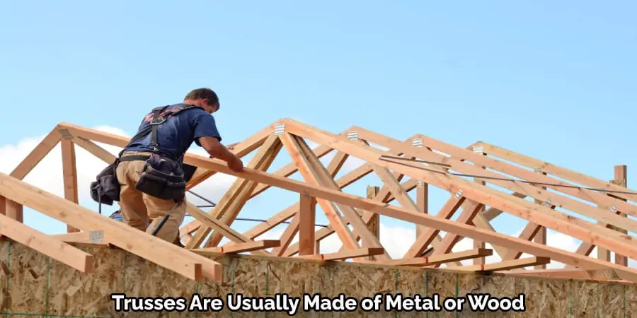 Trusses Are Usually Made of Metal or Wood