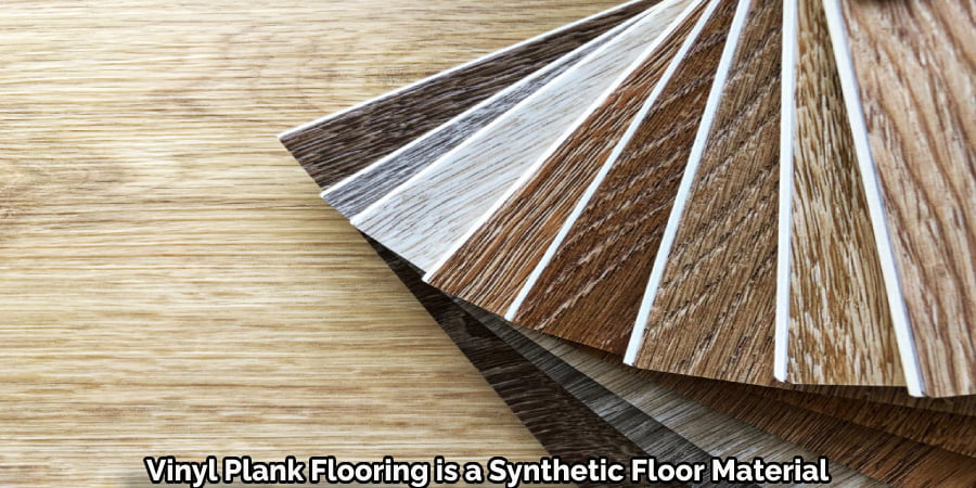 Vinyl Plank Flooring is a Synthetic Floor Material