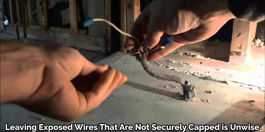 Leaving Exposed Wires That Are Not Securely Capped is Unwise