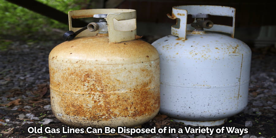 Old Gas Lines Can Be Disposed of in a Variety of Ways