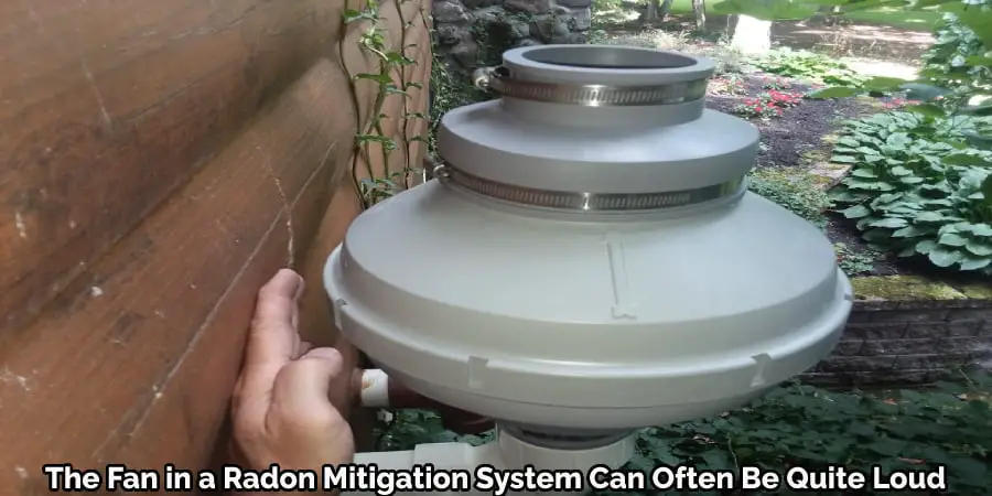 The Fan in a Radon Mitigation System Can Often Be Quite Loud