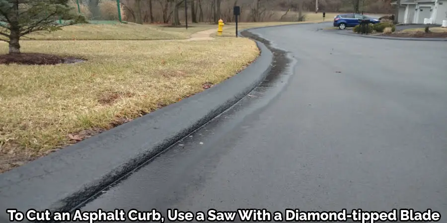 To Cut an Asphalt Curb, Use a Saw With a Diamond-tipped Blade