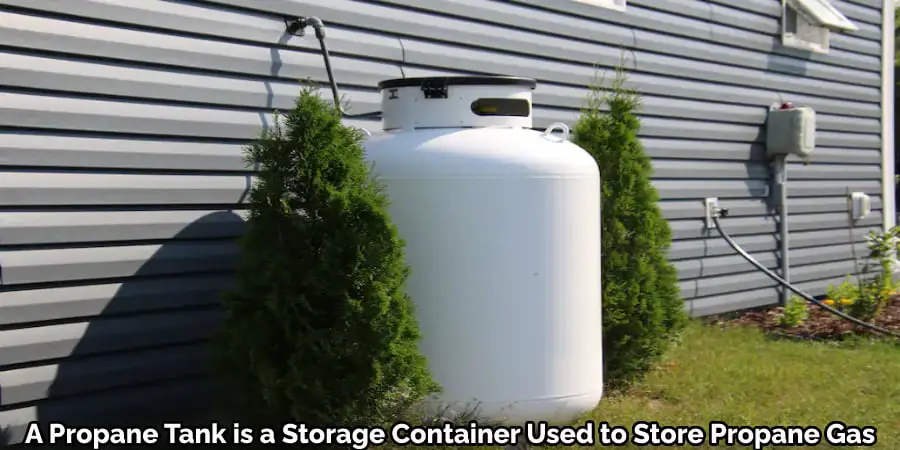 A Propane Tank is a Storage Container Used to Store Propane Gas