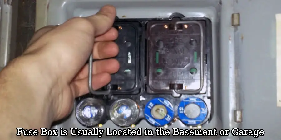 Fuse Box is Usually Located in the Basement or Garage