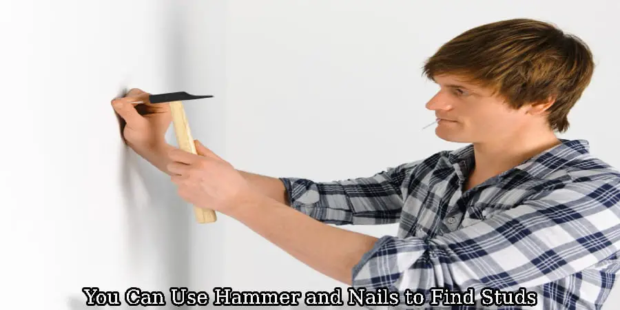 You Can Use Hammer and Nails to Find Studs