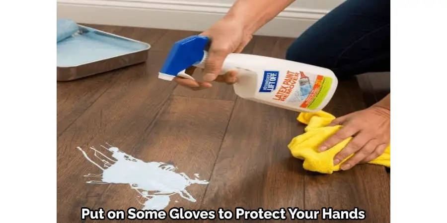  Put on Some Gloves to Protect Your Hands