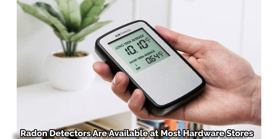 Radon Detectors Are Available at Most Hardware Stores