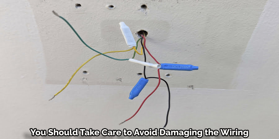 You Should Take Care to Avoid Damaging the Wiring