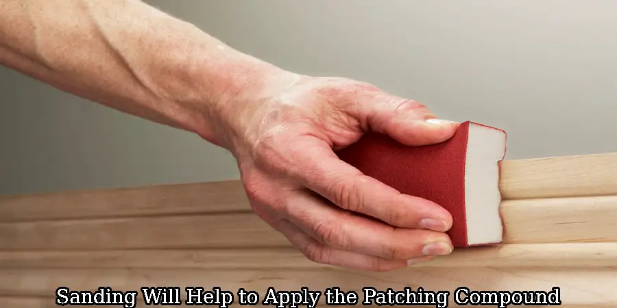 Sanding Will Help to Apply the Patching Compound