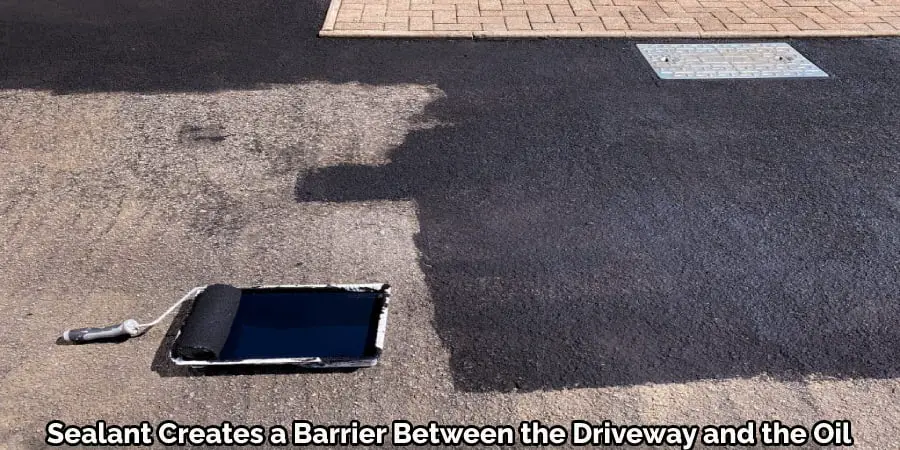 Sealant Creates a Barrier Between the Driveway and the Oil