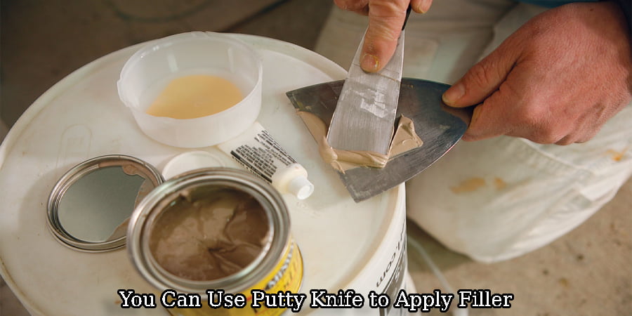 You Can Use Putty Knife to Apply Filler
