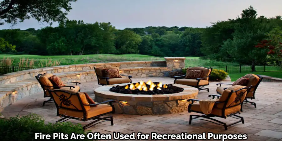  Fire Pits Are Often Used for Recreational Purposes