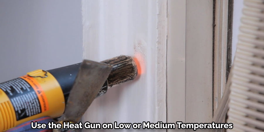 Use the Heat Gun on Low or Medium Temperatures