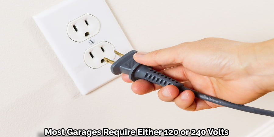 Most Garages Require Either 120 or 240 Volts