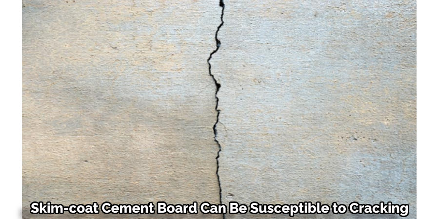 Skim Coat Cement Board Can Be Susceptible to Cracking
