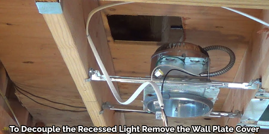 To Decouple the Recessed Light Remove the Wall Plate Cover