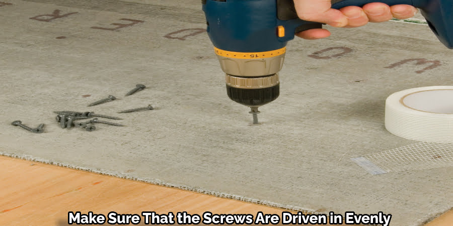 Make Sure That the Screws Are Driven in Evenly